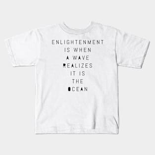 enlightenment is when a wave realizes it is the ocean Kids T-Shirt